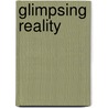 Glimpsing Reality door Paul Buckley