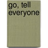 Go, Tell Everyone by Jim Arr Gray