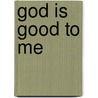 God Is Good to Me by Thais Clemente Lima
