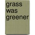 Grass Was Greener