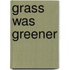 Grass Was Greener door Michael George