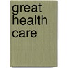 Great Health Care by Lee Harrington