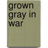 Grown Gray In War door Leonard J. Maffioli