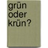 Grün oder krün?