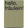 Hallo, Fräulein! door Diana E. Grant