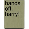 Hands Off, Harry! door Rosemary Wells