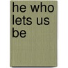 He Who Lets Us Be by Geddes MacGregor