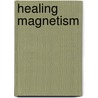 Healing Magnetism door Heinz Schiegl
