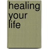 Healing Your Life door Paul Ferrrini