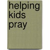 Helping Kids Pray by Katie Barbee