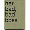 Her Bad, Bad Boss door Nicola Marsh