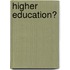 Higher Education?