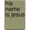 His Name Is Jesus door Mosie Lister