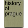 History Of Prague door Frederic P. Miller