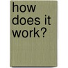 How Does It Work? by Sarah Eason
