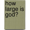 How Large Is God? door Sir John Templeton