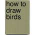 How To Draw Birds