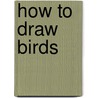 How To Draw Birds by John Green