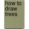 How To Draw Trees door Denis Naylor