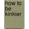 How to Be Kinkier door Morpheous