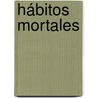 Hábitos Mortales by Mabel Garcï¿½A