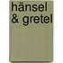 Hänsel  & Gretel