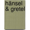 Hänsel  & Gretel door Jacob Und Wilhelm Grimm