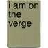 I Am On The Verge