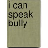 I Can Speak Bully door Kevin Morrison