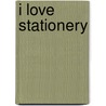 I Love Stationery by Charlotte Rivers