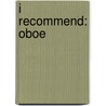 I Recommend: Oboe by James Ployhar