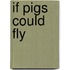 If Pigs Could Fly