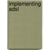 Implementing Adsl by David Ginsburg