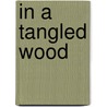 In A Tangled Wood door Joyce Dyer
