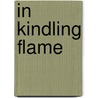 In Kindling Flame door Linda Atkinson