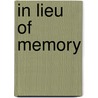 In Lieu Of Memory by Thomas Nolden