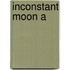 Inconstant Moon A