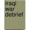 Iraqi War Debrief door Al J. Venter