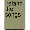 Ireland the Songs by Not Available