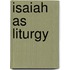 Isaiah As Liturgy