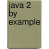 Java 2 By Example door Jeff Friesen