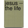 Jesus -- The Life door The Navigators
