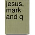 Jesus, Mark And Q