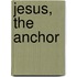 Jesus, The Anchor