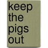 Keep the Pigs Out by Don Dickerman