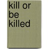 Kill Or Be Killed door Lara Vezzani