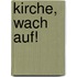 Kirche, wach auf!