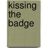 Kissing The Badge door Phil Ascough