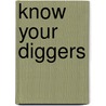 Know Your Diggers door Paul Argent