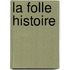 La Folle Histoire